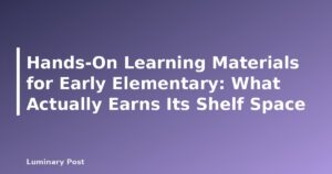 Hands-On Learning Materials for Early Elementary: What Actually Earns Its Shelf Space - featured placeholder banner