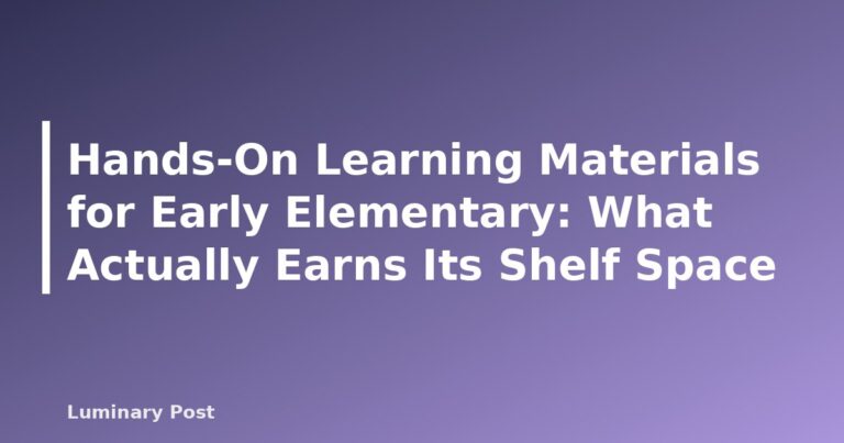 Hands-On Learning Materials for Early Elementary: What Actually Earns Its Shelf Space - featured placeholder banner