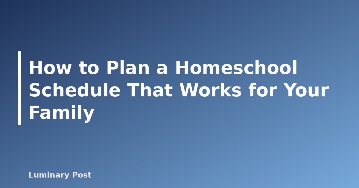 How to Plan a Homeschool Schedule That Works for Your Family - featured placeholder banner