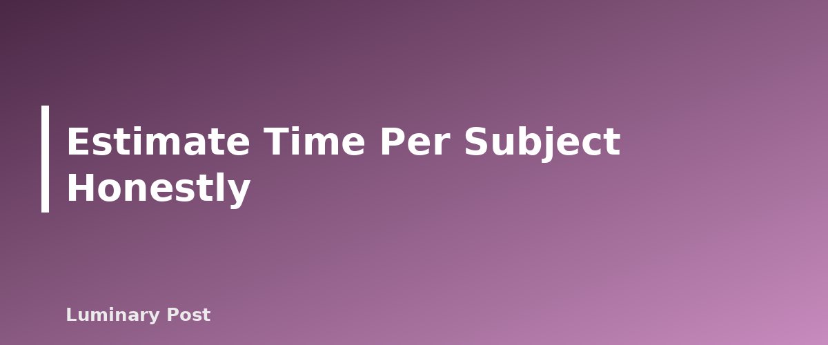 Estimate Time Per Subject Honestly - illustration for How to Plan a Homeschool Schedule That Works for Your Family
