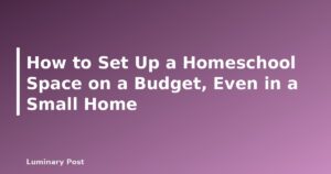 How to Set Up a Homeschool Space on a Budget, Even in a Small Home - featured placeholder banner